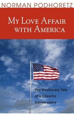 Coperta cărții 'My Love Affair with America: The Cautionary Tale of a Cheerful Conservative - Norman Podhoretz'