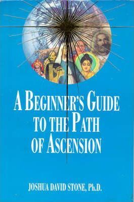 A Beginner's Guide to the Path of Ascension - Joshua David Stone