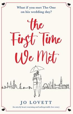 The First Time We Met: An utterly heart-warming and unforgettable love story - Jo Lovett