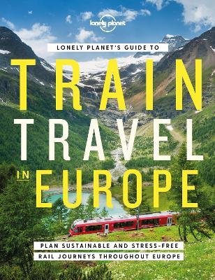 Lonely Planet's Guide to Train Travel in Europe 1 - Lonely Planet