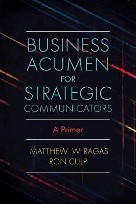 Business Acumen for Strategic Communicators: A Primer - Matthew W. Ragas