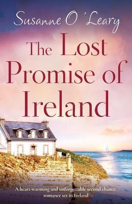 The Lost Promise of Ireland: A heart-warming and unforgettable second chance romance set in Ireland - Susanne O'leary