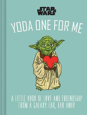 Star Wars: Yoda One for Me: A Little Book of Love from a Galaxy Far, Far Away - Lucasfilm Ltd