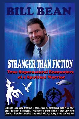 Stranger Than Fiction: True Supernatural Encounters Of A Spiritual Warrior - Bill Bean