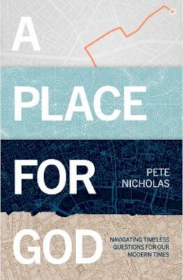 A Place for God: Navigating Timeless Questions for our Modern Times. - Pete Nicholas