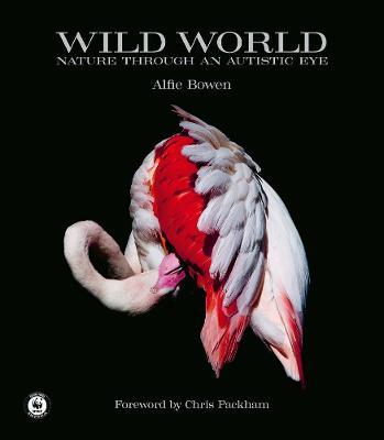 Wild World: Nature Through an Autistic Eye - Alfie Bowen