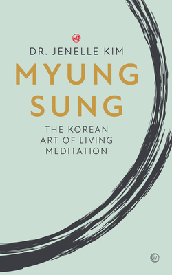 Myung Sung: The Korean Art of Living Meditation - Jenelle Kim
