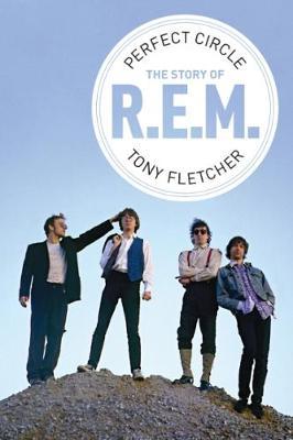 Perfect Circle: The Story of R.E.M - Tony Fletcher