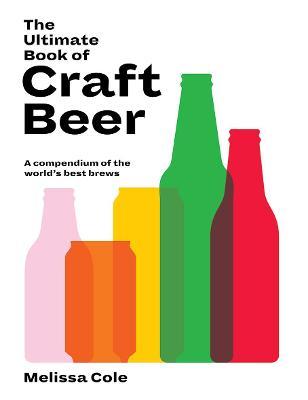 The Ultimate Book of Craft Beer: A Compendium of the World's Best Brews - Melissa Cole