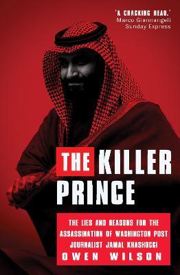 The Killer Prince: The Bloody Assassination of a Washington Post Journalist by the Saudi Secret Service - Owen Wilson