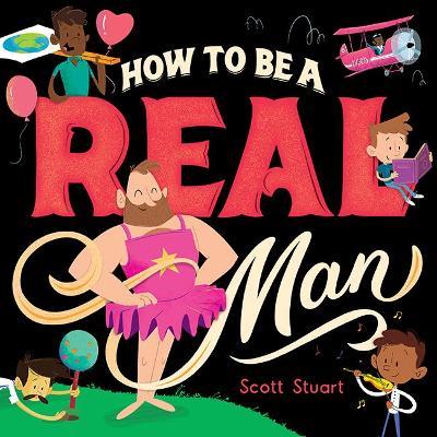How to Be a Real Man - Scott Stuart