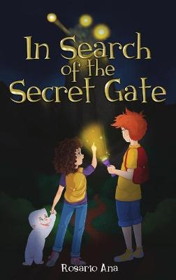In Search of the Secret Gate: A mystery adventure with a surprise ending - Rosario Ana