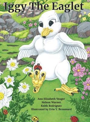 Iggy The Eaglet - Ann Elizabeth Yeager