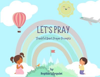 Let's Pray: Thankful Heart Prayer Prompts - Sophia Lilyquist