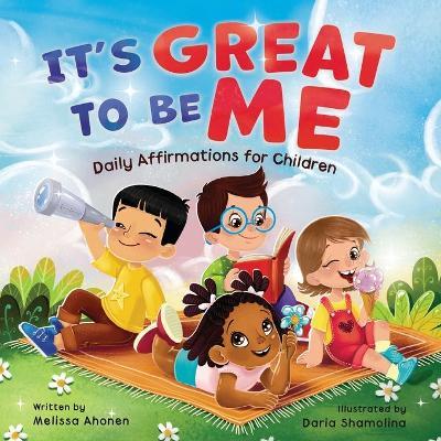 It's Great to Be Me: Daily Affirmations for Children - Melissa Ahonen