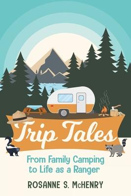 Trip Tales: From Family Camping to Life as a Ranger - Rosanne Mchenry