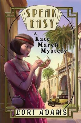 Speak Easy, a Kate March Mystery: A Kate March Mystery - Lori Adams