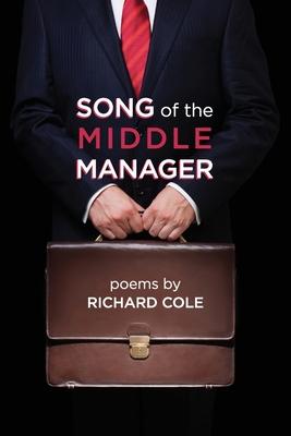 Song of the Middle Manager: Poems - Richard Cole