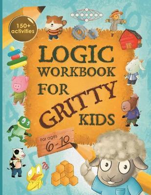 Logic Workbook for Gritty Kids: Spatial reasoning, math puzzles, word games, logic problems, activities, two-player games. (The Gritty Little Lamb com - Dan Allbaugh