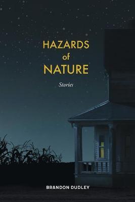 Hazards of Nature: Stories: Stories - Brandon Dudley