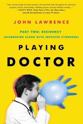PLAYING DOCTOR; Part Two: Residency - John Lawrence