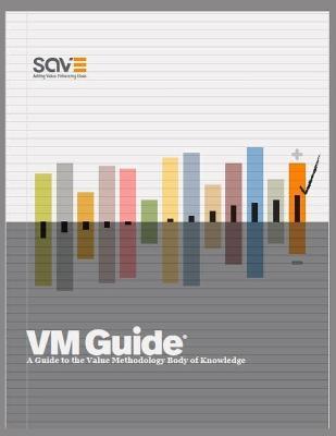 VM Guide: A Guide to the Value Methodology Body of Knowledge - Save International