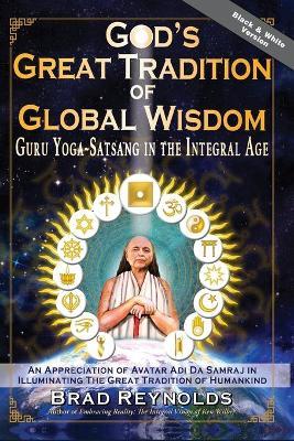 God's Great Tradition of Global Wisdom: Guru Yoga-Satsang in the Integral Age - Brad Reynolds