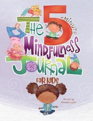 The 5-Minute Mindfulness Journal for Kids - Amanda Loraine Lynch