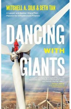 Coperta cărții 'Dancing With Giants: A Lawyer and Banker Share Their Passion for Infrastructure Finance - Mitchell A. Silk'