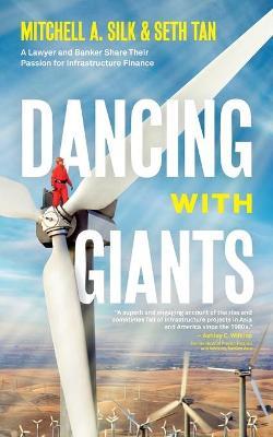 Dancing With Giants: A Lawyer and Banker Share Their Passion for Infrastructure Finance - Mitchell A. Silk