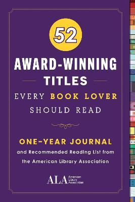 52 Award-Winning Titles Every Book Lover Should Read: A One Year Journal and Recommended Reading List from the American Library Association - American Library Association (ala)