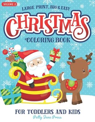 Christmas Coloring Book For Toddlers And Kids Large Print Big And Easy: Vol 2: Cute And Simple Pages to Color for Children in Preschool or Ages 1-3, 2 - Patty Jane Press