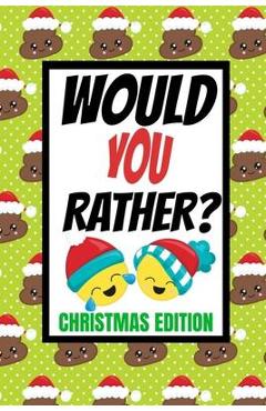 Coperta cărții 'Would You Rather? Christmas Edition: Fun Kids Interactive Activity Book For The Whole Family- Game Book For Boys And'