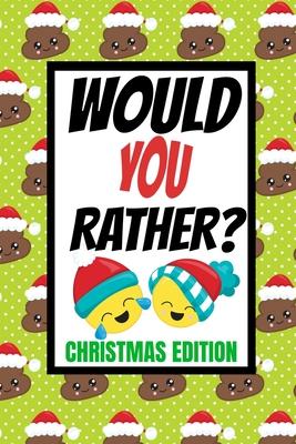 Would You Rather? Christmas Edition: Fun Kids Interactive Activity Book For The Whole Family- Game Book For Boys And Girls Ages 6,7,8,9,10,11 and 12 Y - Fun And Games Publishing