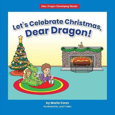 Let's Celebrate Christmas, Dear Dragon! - Marla Conn