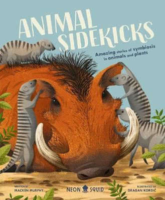 Animal Sidekicks: Amazing Stories of Symbiosis in Animals and Plants - Macken Murphy