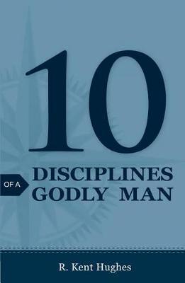 10 Disciplines of a Godly Man (Pack of 25) - R. Kent Hughes