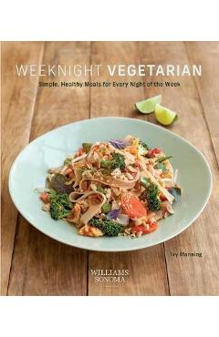 Coperta cărții 'Weeknight Vegetarian (Plant-Based Diet, Meatless Recipes): 80 Simple, Healthy Meals for Every Night of the Week - Ivy'