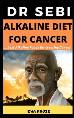 Dr Sebi Alkaline Diet for Cancer: Best Alkaline Foods For Cancer: ...Dr Sebi Approved Alkaline Diet For Cancer - Eva Kruze