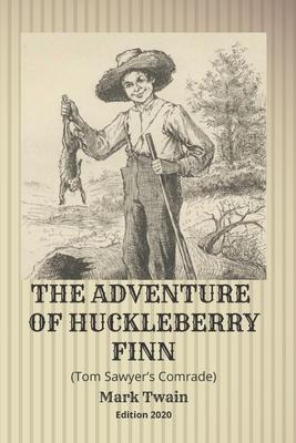 The Adventure of Huckleberry Finn (Tom Sawyer's Comrade): Edition 2020 - Mark Twain