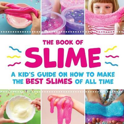 The Book of Slime - A Kid's Guide on How to Make the Best Slimes of All Time - Peanut Prodigy