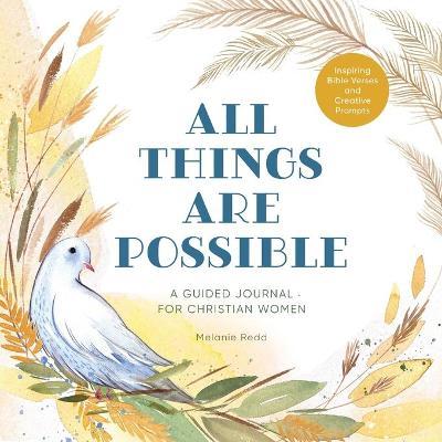 All Things Are Possible: A Guided Journal for Christian Women with Inspiring Bible Verses and Creative Prompts - Melanie Redd