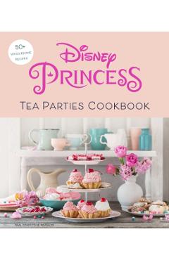 Disney Princess Tea Parties Cookbook (Kids Cookbooks, Disney Fans) - Insight Editions
