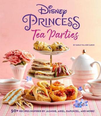 Disney Princess Tea Parties Cookbook (Kids Cookbooks, Disney Fans) - Insight Editions