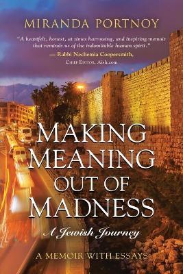 Making Meaning Out of Madness: A Jewish Journey - Miranda Portnoy