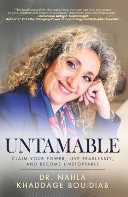 Untamable: Claim Your Power, Live Fearlessly, and Become Unstoppable - Nahla Khaddage Bou-diab