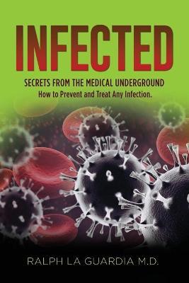 Infected: Secrets From The Medical Underground - Ralph La Guardia