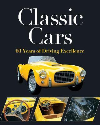 Classic Cars: 60 Years of Driving Excellence - Publications International Ltd