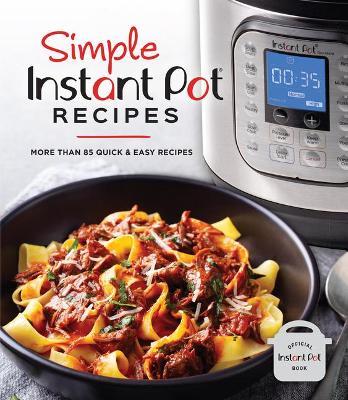 Simple Instant Pot Recipes: More Than 85 Quick & Easy Recipes - Publications International Ltd