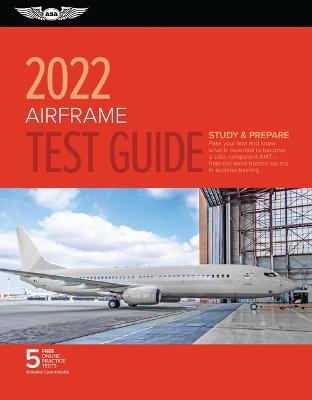 Airframe Test Guide 2022: Pass Your Test and Know What Is Essential to Become a Safe, Competent Amt from the Most Trusted Source in Aviation Tra - Asa Test Prep Board